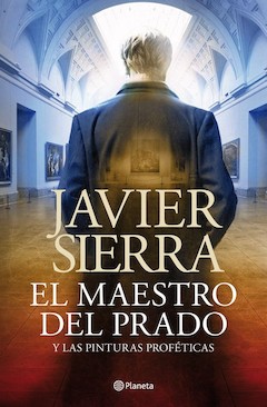 Javier Sierra: El maestro del Prado y las pinturas prof�ticas. Planeta. Barcelona, 2013. 328 p�ginas. 20 &euro;. Libro electr�nico: 9,99 &euro;